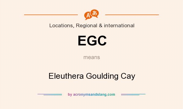 What does EGC mean? It stands for Eleuthera Goulding Cay