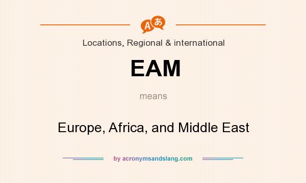 What does EAM mean? It stands for Europe, Africa, and Middle East