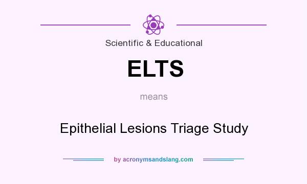 What does ELTS mean? It stands for Epithelial Lesions Triage Study