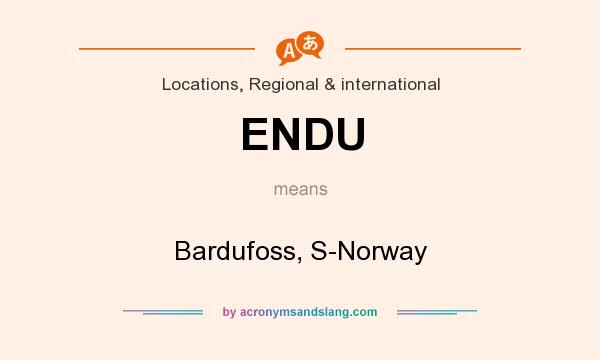 What does ENDU mean? It stands for Bardufoss, S-Norway