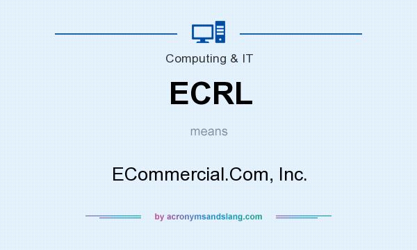 What does ECRL mean? It stands for ECommercial.Com, Inc.