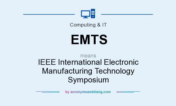 What does EMTS mean? It stands for IEEE International Electronic Manufacturing Technology Symposium
