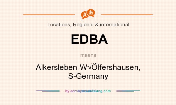 What does EDBA mean? It stands for Alkersleben-W√Ölfershausen, S-Germany