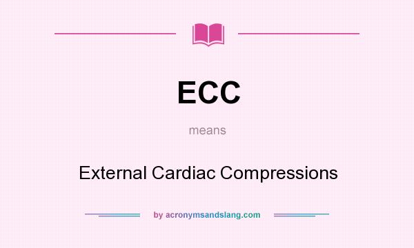 What does ECC mean? It stands for External Cardiac Compressions