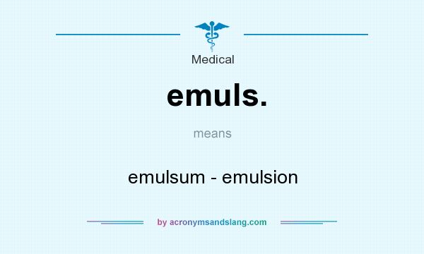 What does emuls. mean? It stands for emulsum - emulsion