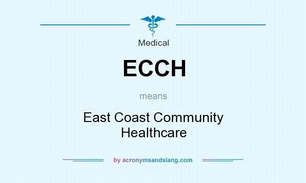 What does ECCH mean? It stands for East Coast Community Healthcare