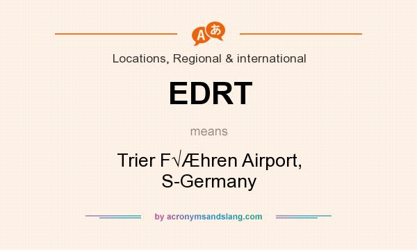 What does EDRT mean? It stands for Trier F√Æhren Airport, S-Germany