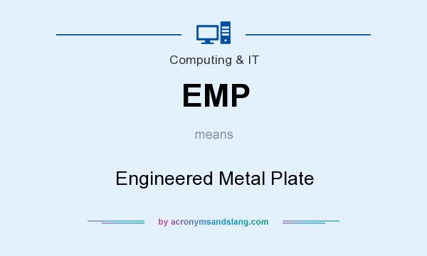 What does EMP mean? It stands for Engineered Metal Plate