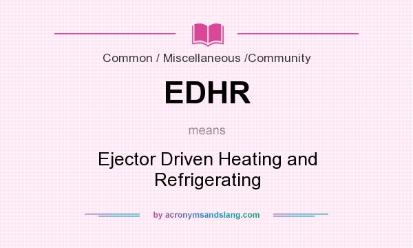 What does EDHR mean? It stands for Ejector Driven Heating and Refrigerating
