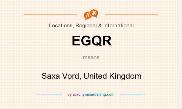 What does EGQR mean? It stands for Saxa Vord, United Kingdom