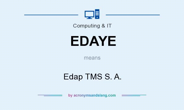 What does EDAYE mean? It stands for Edap TMS S. A.