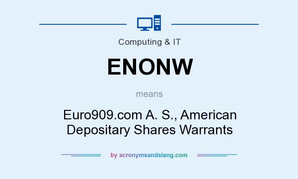 What does ENONW mean? It stands for Euro909.com A. S., American Depositary Shares Warrants