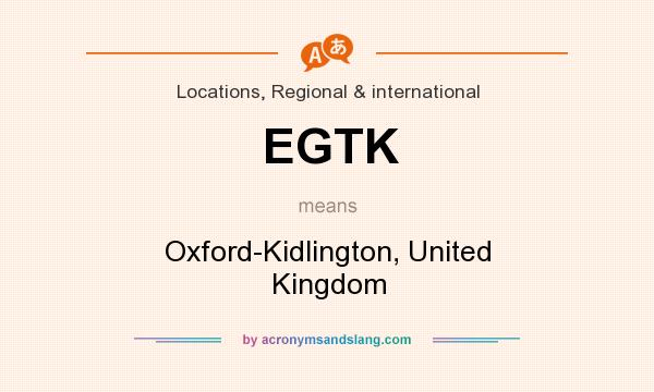 What does EGTK mean? It stands for Oxford-Kidlington, United Kingdom