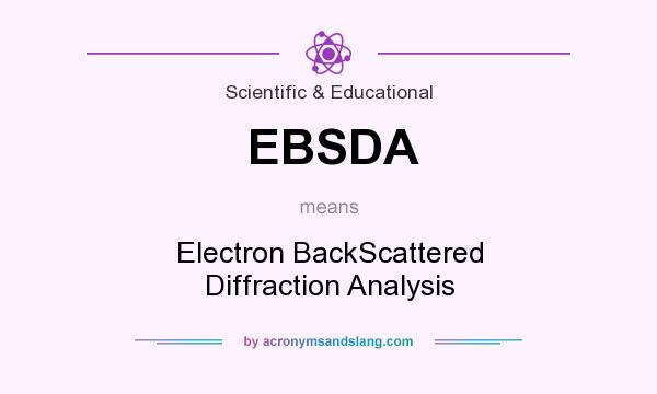 What does EBSDA mean? It stands for Electron BackScattered Diffraction Analysis