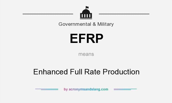 What does EFRP mean? It stands for Enhanced Full Rate Production