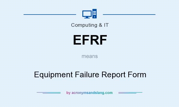 What does EFRF mean? It stands for Equipment Failure Report Form