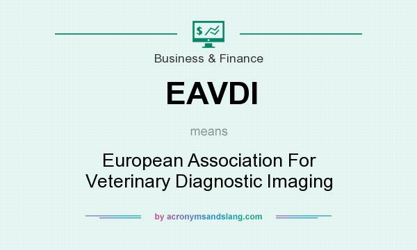 What does EAVDI mean? It stands for European Association For Veterinary Diagnostic Imaging