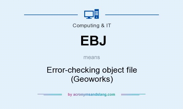 What does EBJ mean? It stands for Error-checking object file (Geoworks)