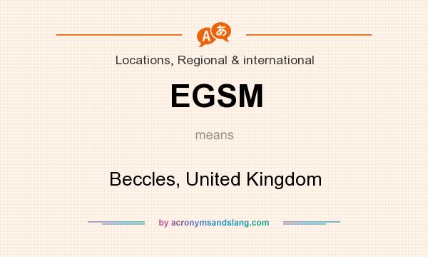 What does EGSM mean? It stands for Beccles, United Kingdom
