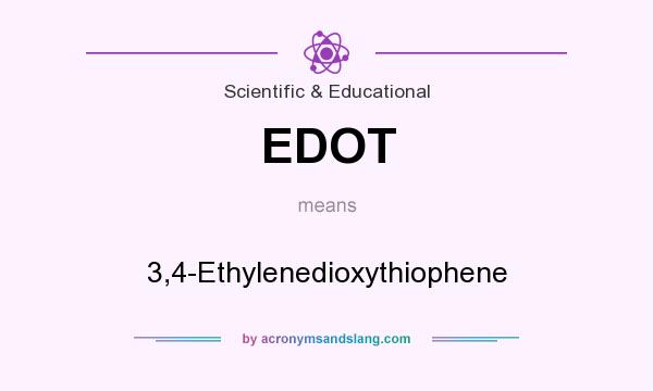 What does EDOT mean? It stands for 3,4-Ethylenedioxythiophene