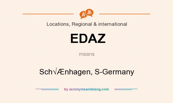 What does EDAZ mean? It stands for Sch√Ænhagen, S-Germany