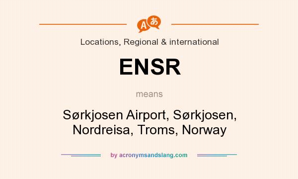 What does ENSR mean? It stands for Sørkjosen Airport, Sørkjosen, Nordreisa, Troms, Norway