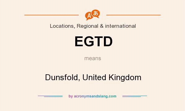 What does EGTD mean? It stands for Dunsfold, United Kingdom