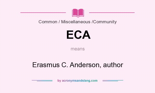 What does ECA mean? It stands for Erasmus C. Anderson, author