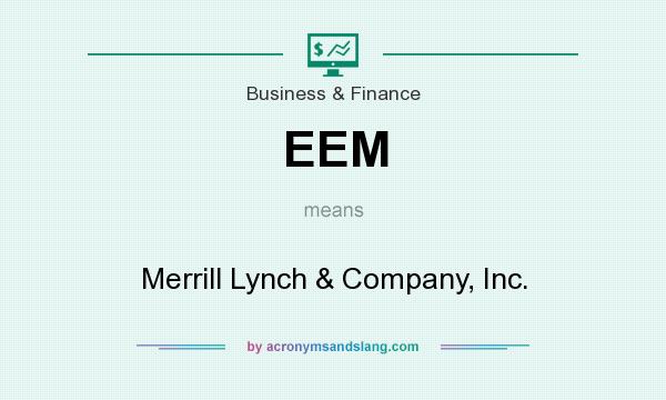 What does EEM mean? It stands for Merrill Lynch & Company, Inc.