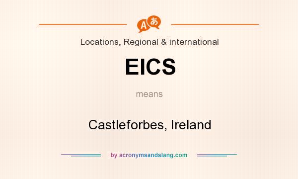 What does EICS mean? It stands for Castleforbes, Ireland