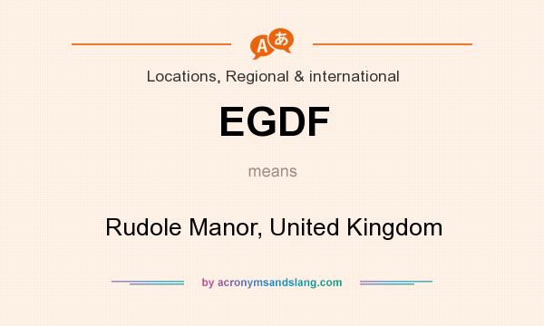 What does EGDF mean? It stands for Rudole Manor, United Kingdom