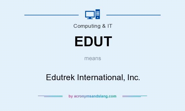 What does EDUT mean? It stands for Edutrek International, Inc.