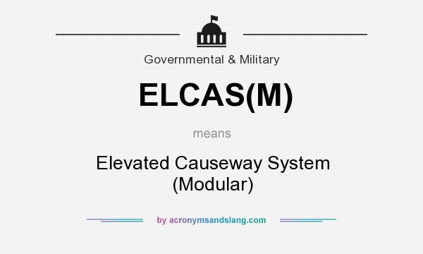 What does ELCAS(M) mean? It stands for Elevated Causeway System (Modular)