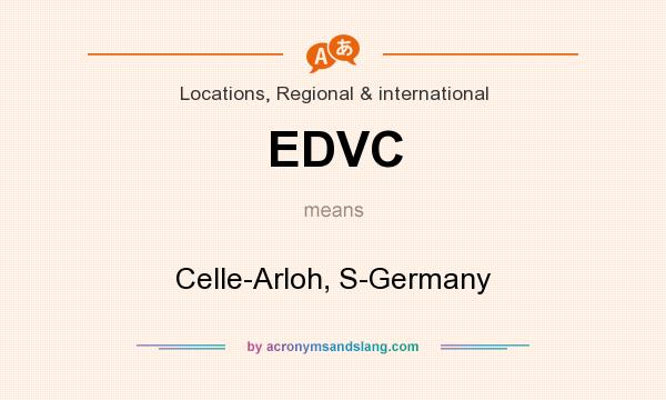 What does EDVC mean? It stands for Celle-Arloh, S-Germany