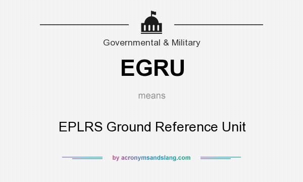 What does EGRU mean? It stands for EPLRS Ground Reference Unit