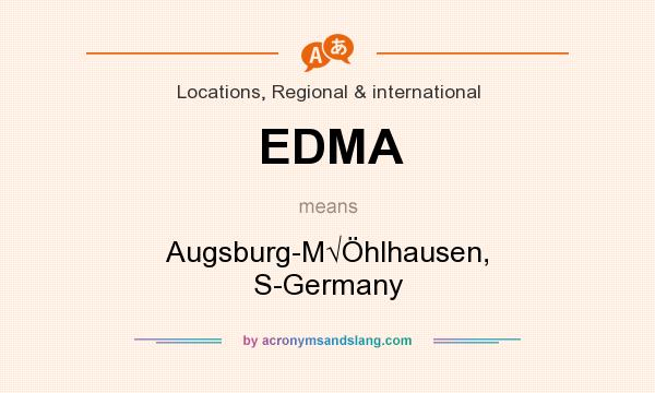 What does EDMA mean? It stands for Augsburg-M√Öhlhausen, S-Germany