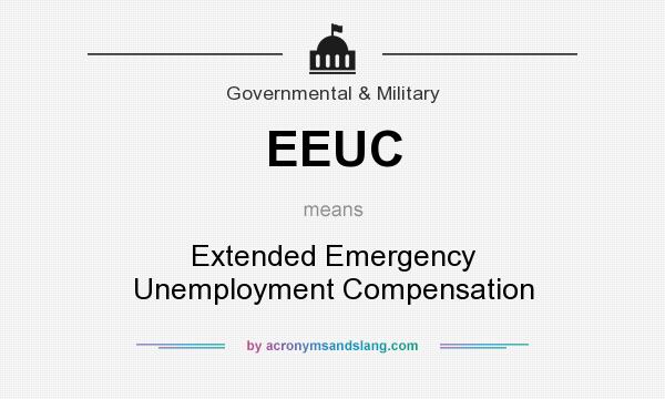 What does EEUC mean? It stands for Extended Emergency Unemployment Compensation