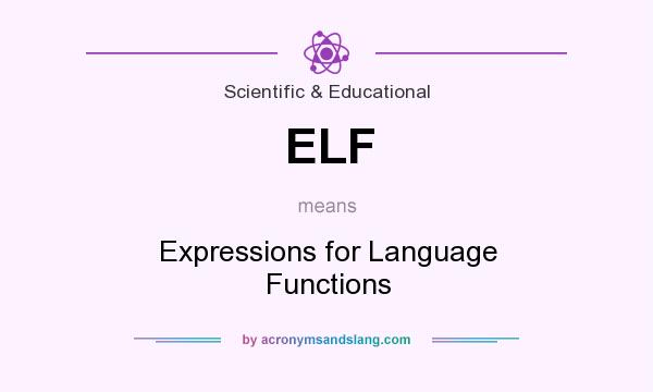 What does ELF mean? It stands for Expressions for Language Functions