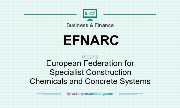 What does EFNARC mean? It stands for European Federation for Specialist Construction Chemicals and Concrete Systems