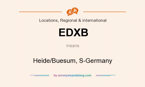 What does EDXB mean? It stands for Heide/Buesum, S-Germany