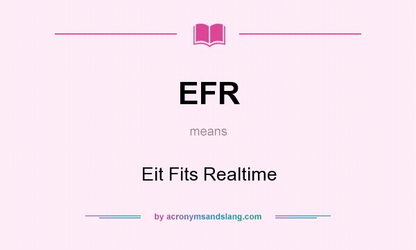 What does EFR mean? It stands for Eit Fits Realtime