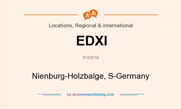 What does EDXI mean? It stands for Nienburg-Holzbalge, S-Germany