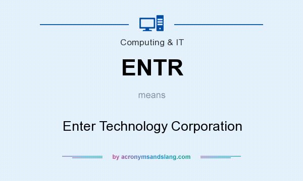 What does ENTR mean? It stands for Enter Technology Corporation