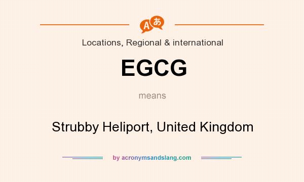 What does EGCG mean? It stands for Strubby Heliport, United Kingdom