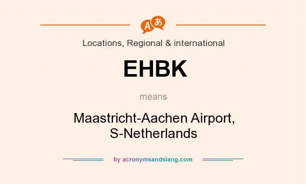 What does EHBK mean? It stands for Maastricht-Aachen Airport, S-Netherlands