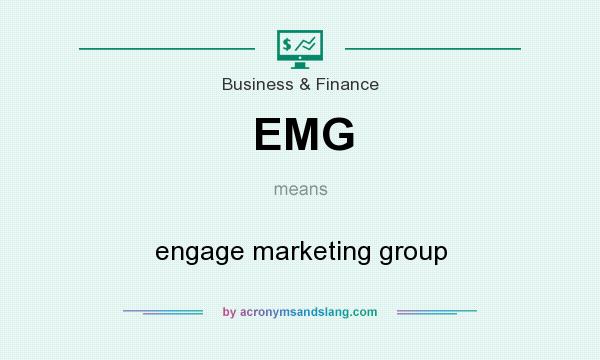 What does EMG mean? It stands for engage marketing group