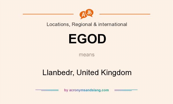 What does EGOD mean? It stands for Llanbedr, United Kingdom