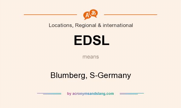What does EDSL mean? It stands for Blumberg, S-Germany