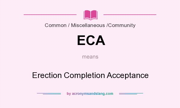 What does ECA mean? It stands for Erection Completion Acceptance
