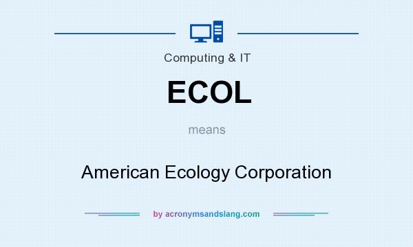 What does ECOL mean? It stands for American Ecology Corporation